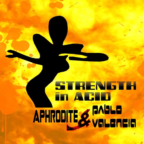 Aphrodite, Pablo Valencia - Strength In Acid