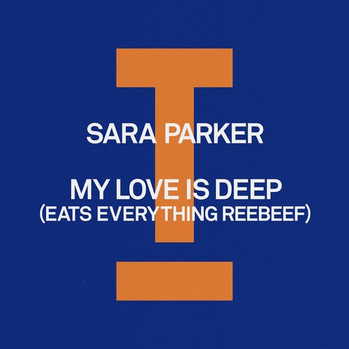 Eats Everything, Sara Parker - My Love Is Deep (Eats Everything Reebeef)