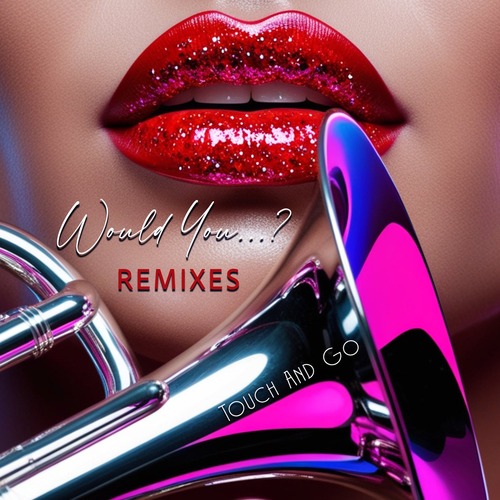Touch And Go - Would You... (Remixes) (2025) [EP]
