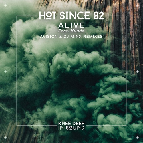 Hot Since 82 feat. Kuuda - Alive (Avision & DJ Minx Remixes)