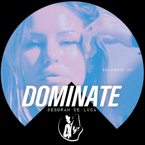 Deborah De Luca – DOMINATE [SOLAMENTE301]