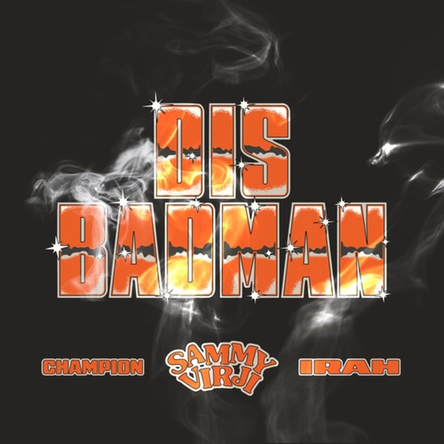 Champion, Irah, Sammy Virji - Dis Badman