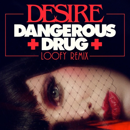 Desire, Loofy - Dangerous Drug (Loofy Remix)