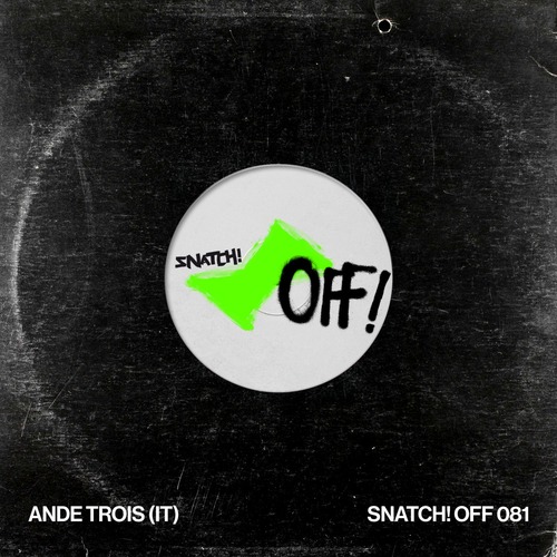 AnDe Trois (IT) – Snatch! OFF 081 [SNATCHOFF081]