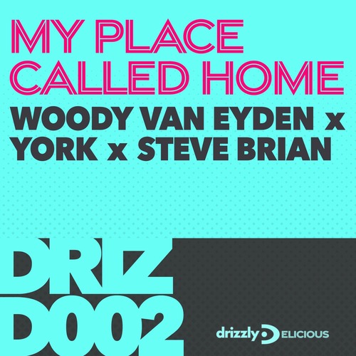 Woody van Eyden, York, Steve Brian – My Place Called Home [DRIZD002]
