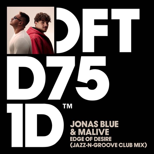 Jonas Blue, Malive – Edge of Desire (Jazz-N-Groove Club Mix) [DFTD751D8]