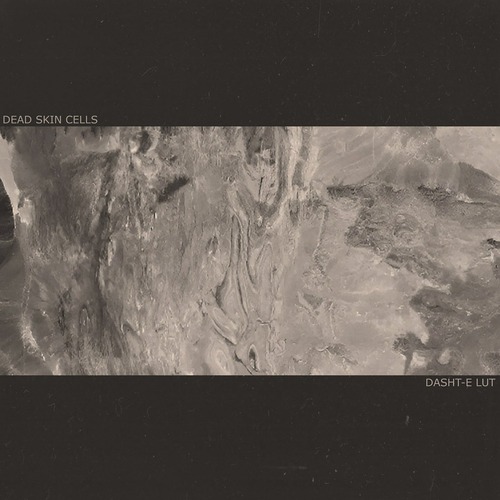 Dead Skin Cells - Dasht-e Lut [0UT]