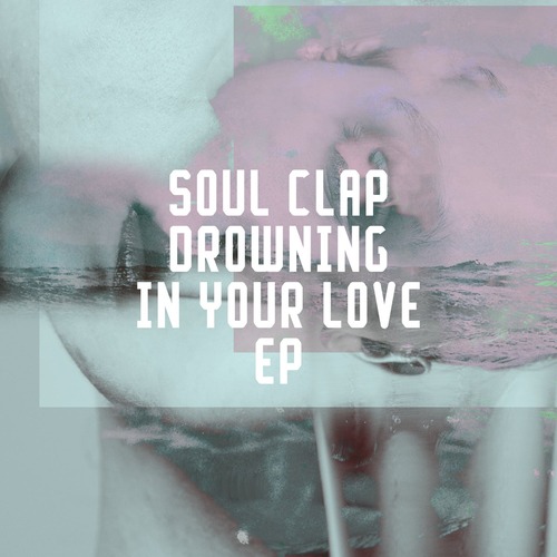 Soul Clap, Shaun J. Wright - Drowning In Your Love EP