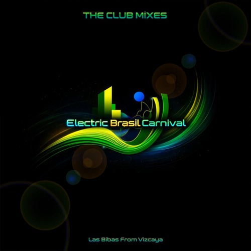 LAS BIBAS FROM VIZCAYA - ELECTRIC BRASIL CARNIVAL (The Club Mixes)