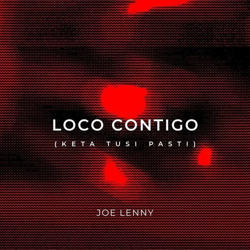 JOE LENNY - Loco Contigo (Keta Tusi Pasti)
