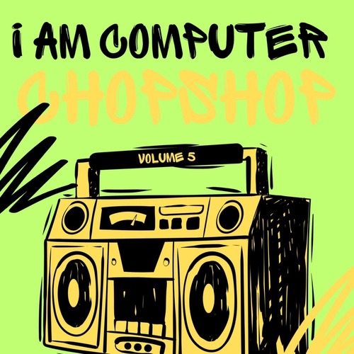 I Am Computer – Chop Shop