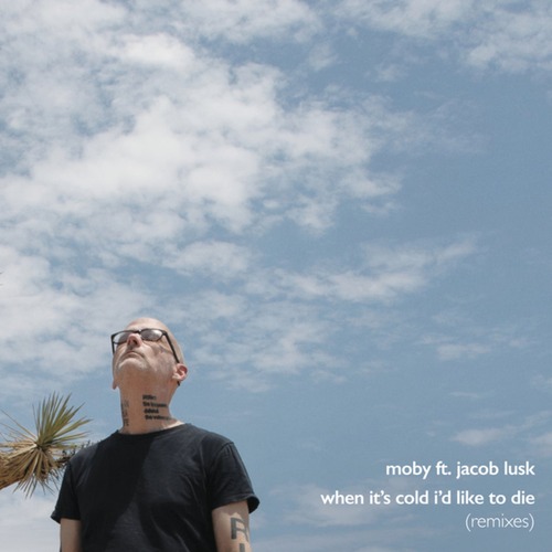 Moby & Jacob Lusk – When It's Cold I'd Like to Die (Remixes)