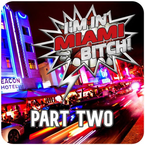 – I'm in Miami Bitch