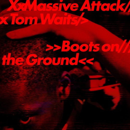 Massive Attack & Tom Waits – Boots on the Ground