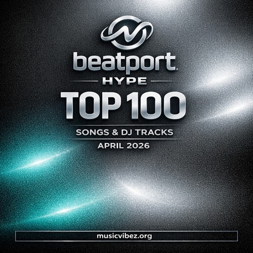 VA – Beatport Hype Top 100 Songs & DJ Tracks April 2026