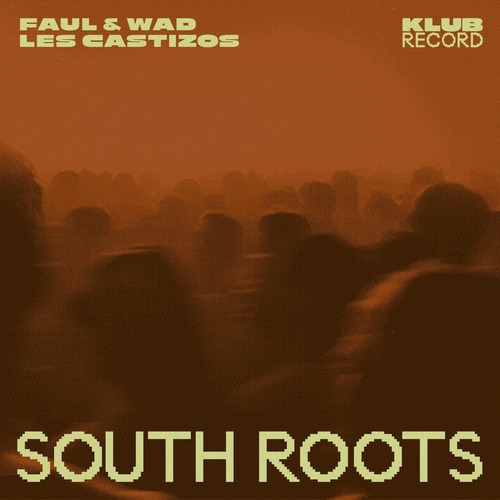 Les Castizos, Faul & Wad - South Roots (Extended)