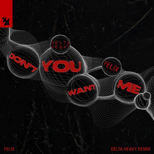 Felix - Don't You Want Me - Delta Heavy Remix