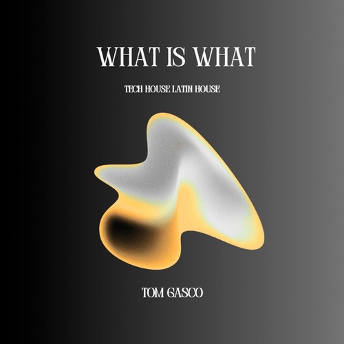 Tom Gasco - What Is What