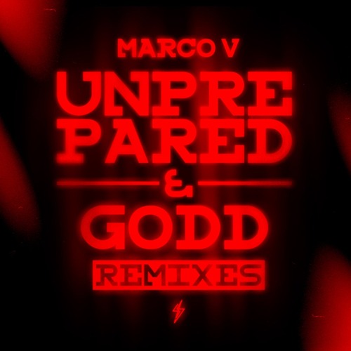 Marco V - Unprepared & Godd Remixes