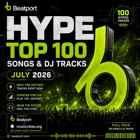 Beatport Hype Top 100 Songs & DJ Tracks July 2026