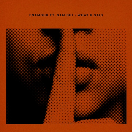Enamour, SAM SHI - What U Said