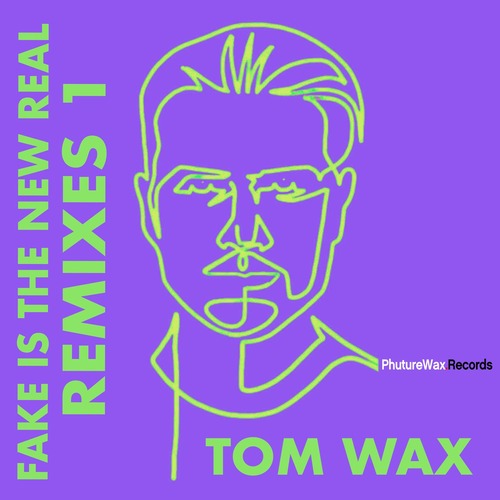 Tom Wax, Drea Perlon – Fake Is the New Real (Remixes 1)