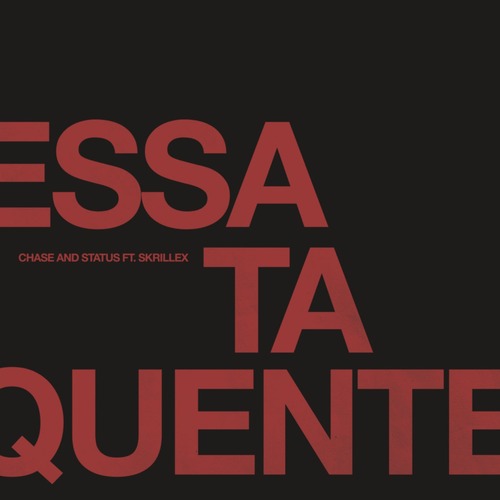 Chase & Status, Skrillex - Essa Ta Quente (feat. Skrillex) (Original Mix) E 2:46